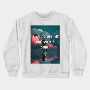 I will start my day with a smile Crewneck Sweatshirt